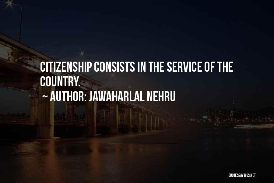 Jawaharlal Nehru Quotes: Citizenship Consists In The Service Of The Country.