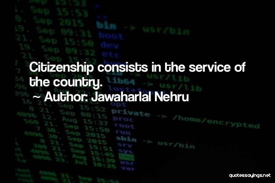 Jawaharlal Nehru Quotes: Citizenship Consists In The Service Of The Country.