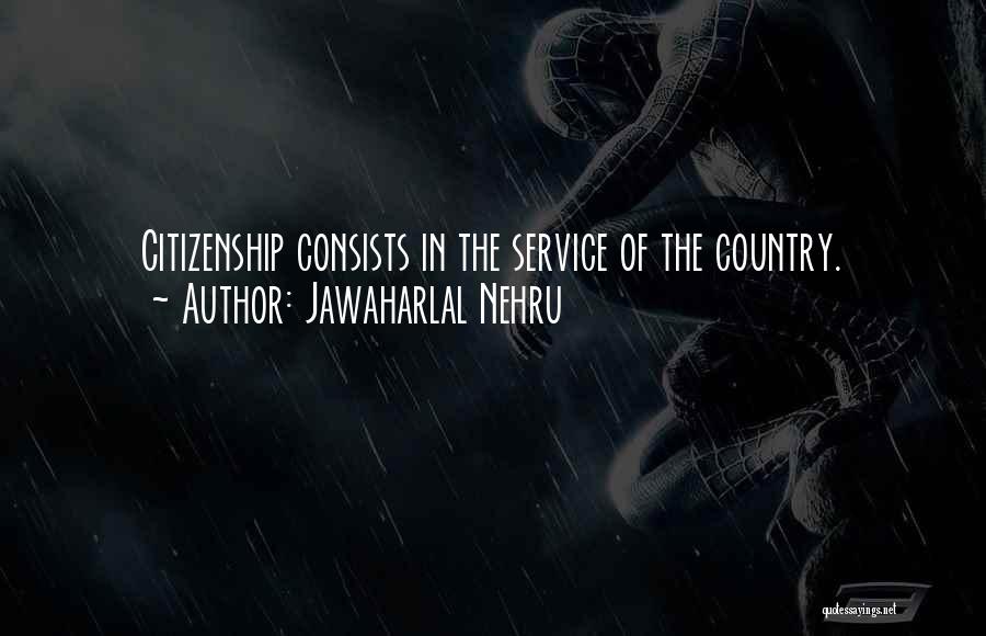 Jawaharlal Nehru Quotes: Citizenship Consists In The Service Of The Country.