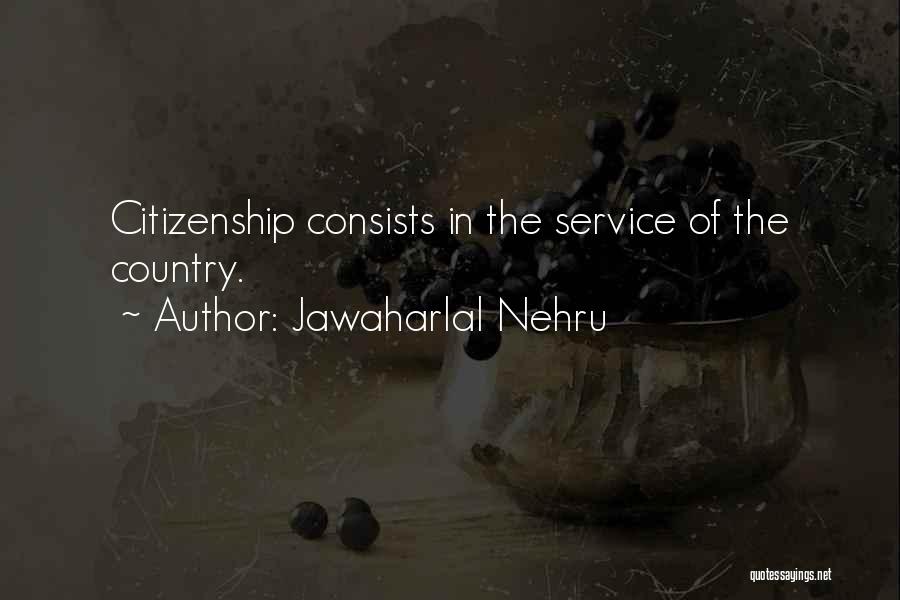 Jawaharlal Nehru Quotes: Citizenship Consists In The Service Of The Country.