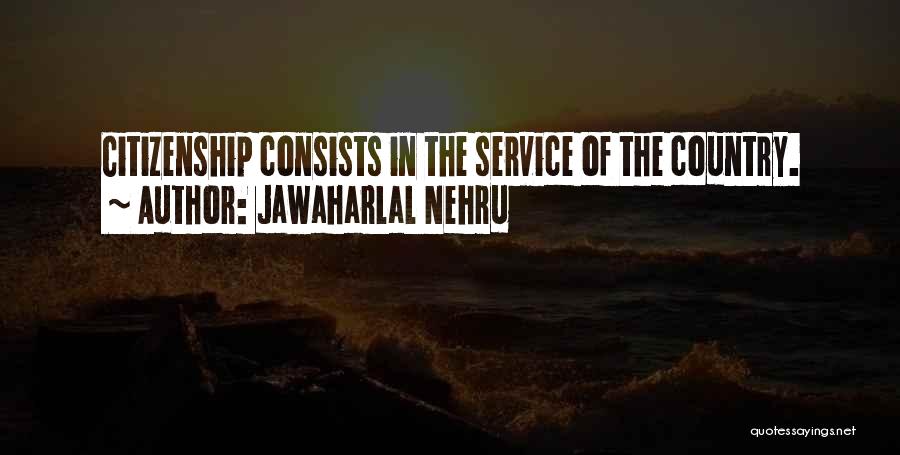 Jawaharlal Nehru Quotes: Citizenship Consists In The Service Of The Country.