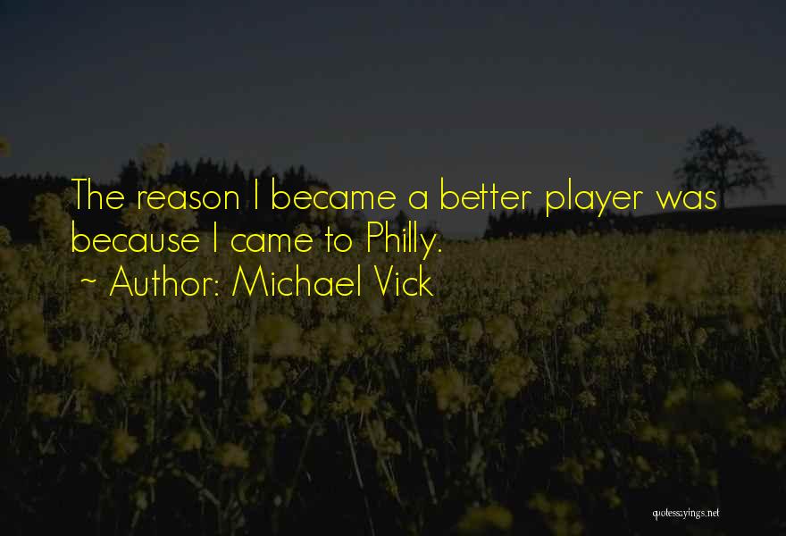 Michael Vick Quotes: The Reason I Became A Better Player Was Because I Came To Philly.