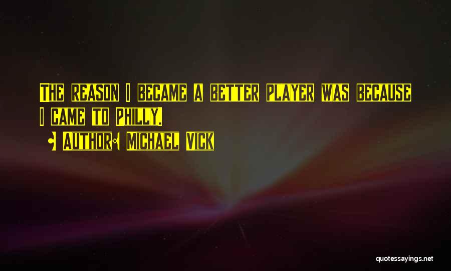 Michael Vick Quotes: The Reason I Became A Better Player Was Because I Came To Philly.