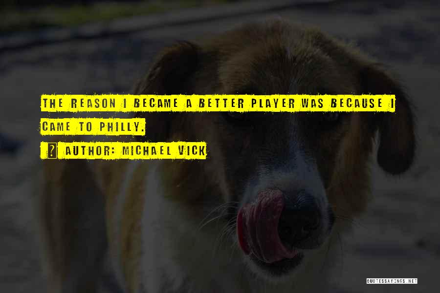 Michael Vick Quotes: The Reason I Became A Better Player Was Because I Came To Philly.