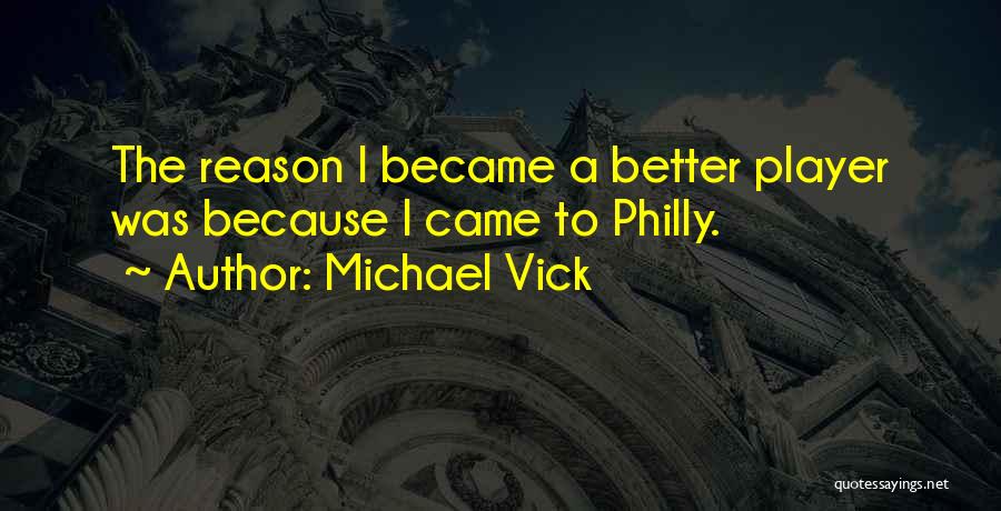 Michael Vick Quotes: The Reason I Became A Better Player Was Because I Came To Philly.