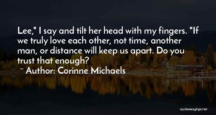 Corinne Michaels Quotes: Lee, I Say And Tilt Her Head With My Fingers. If We Truly Love Each Other, Not Time, Another Man,