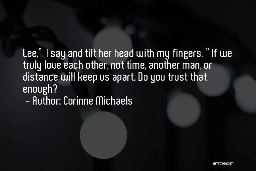 Corinne Michaels Quotes: Lee, I Say And Tilt Her Head With My Fingers. If We Truly Love Each Other, Not Time, Another Man,