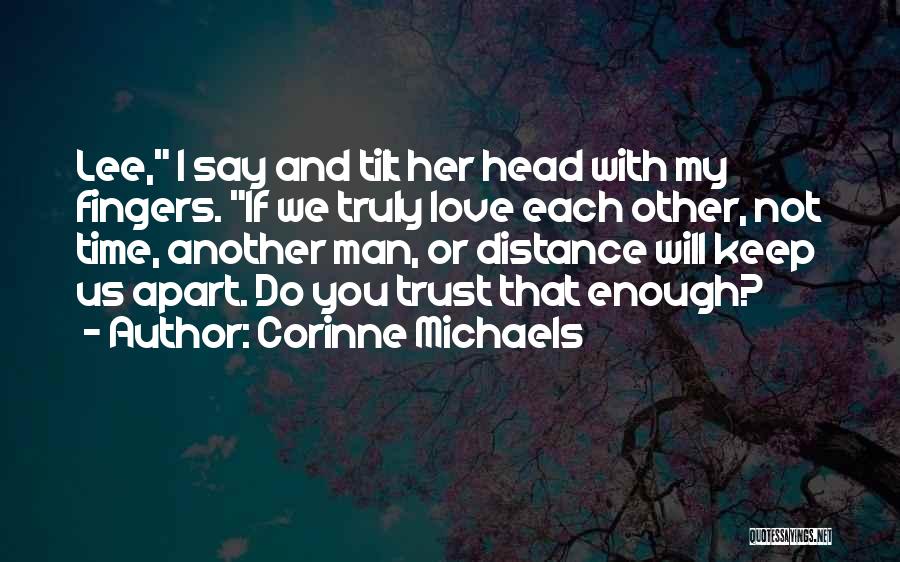 Corinne Michaels Quotes: Lee, I Say And Tilt Her Head With My Fingers. If We Truly Love Each Other, Not Time, Another Man,