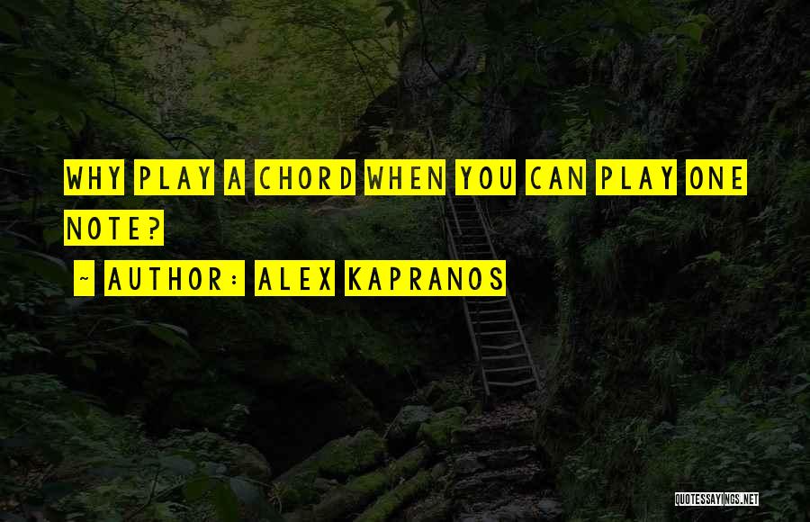 Alex Kapranos Quotes: Why Play A Chord When You Can Play One Note?