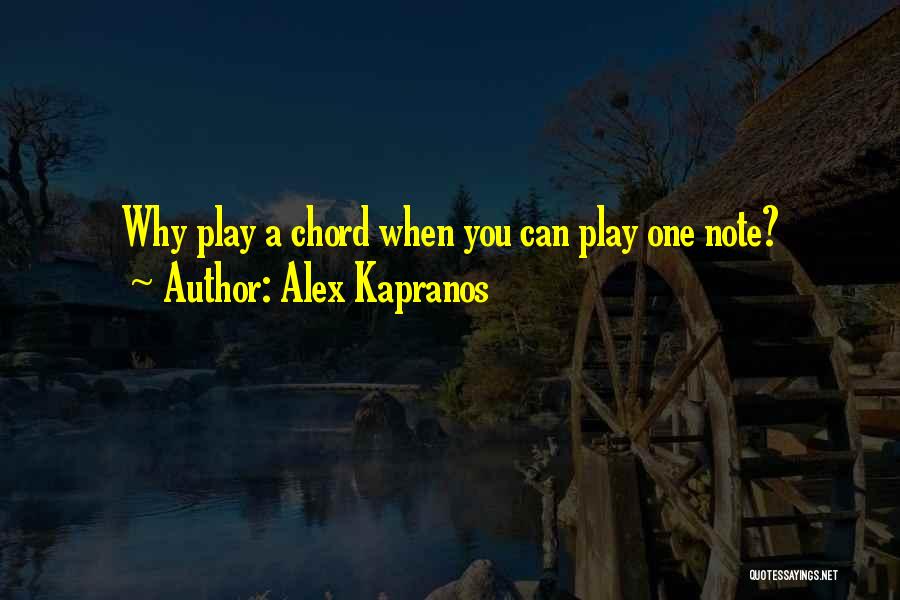 Alex Kapranos Quotes: Why Play A Chord When You Can Play One Note?