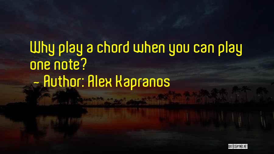 Alex Kapranos Quotes: Why Play A Chord When You Can Play One Note?