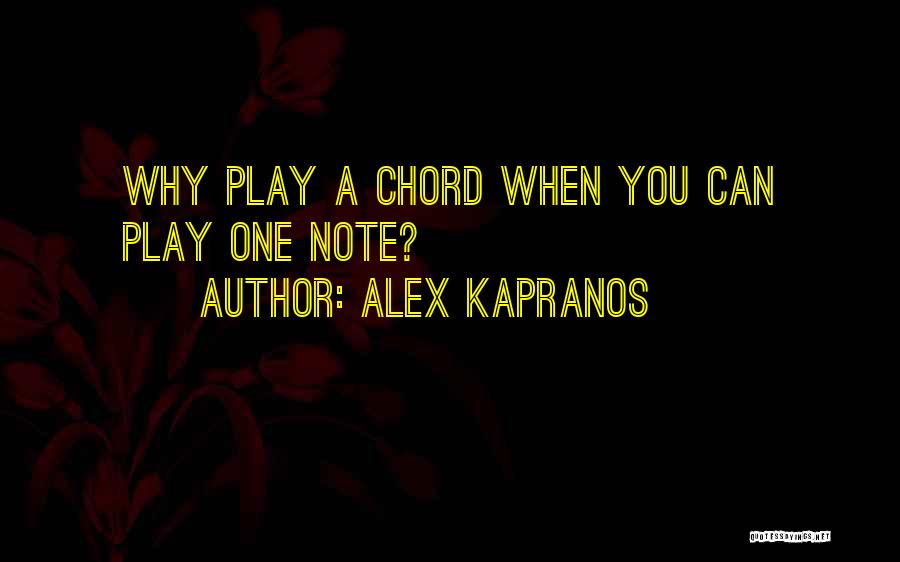 Alex Kapranos Quotes: Why Play A Chord When You Can Play One Note?