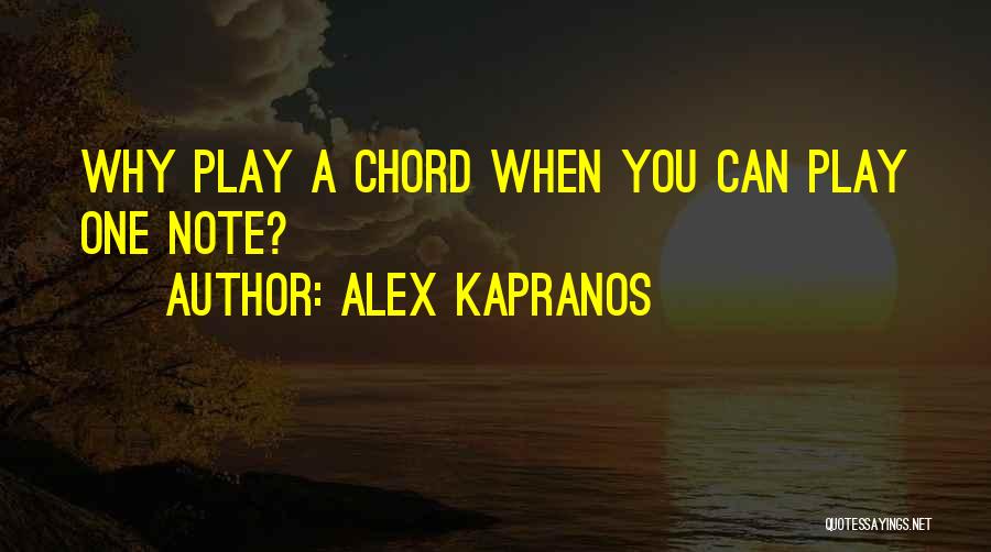 Alex Kapranos Quotes: Why Play A Chord When You Can Play One Note?