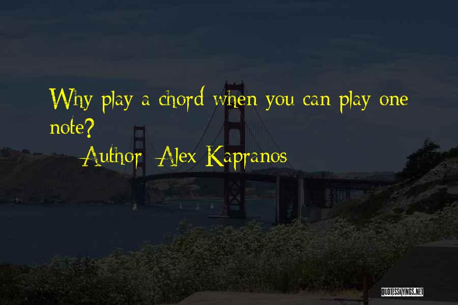 Alex Kapranos Quotes: Why Play A Chord When You Can Play One Note?