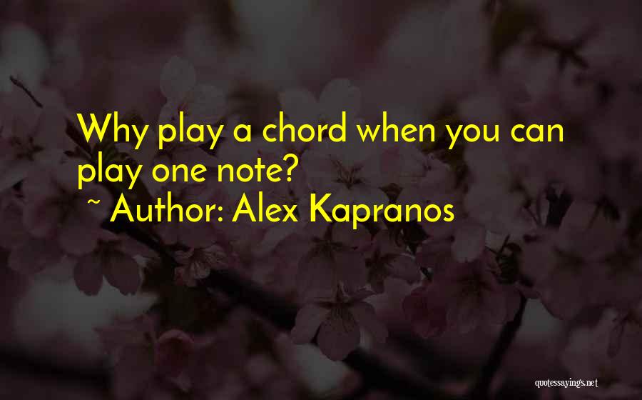 Alex Kapranos Quotes: Why Play A Chord When You Can Play One Note?