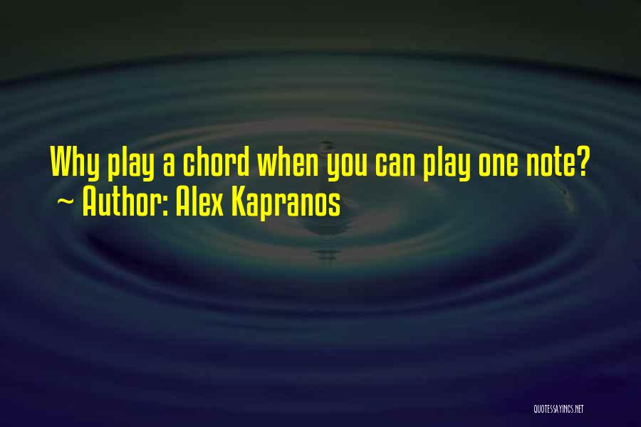 Alex Kapranos Quotes: Why Play A Chord When You Can Play One Note?