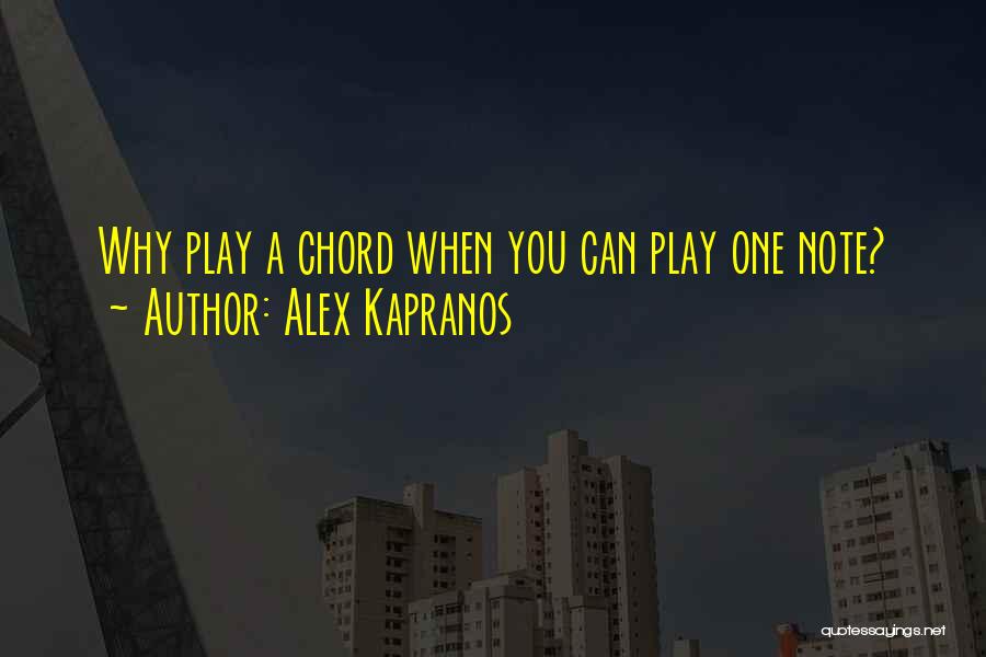 Alex Kapranos Quotes: Why Play A Chord When You Can Play One Note?