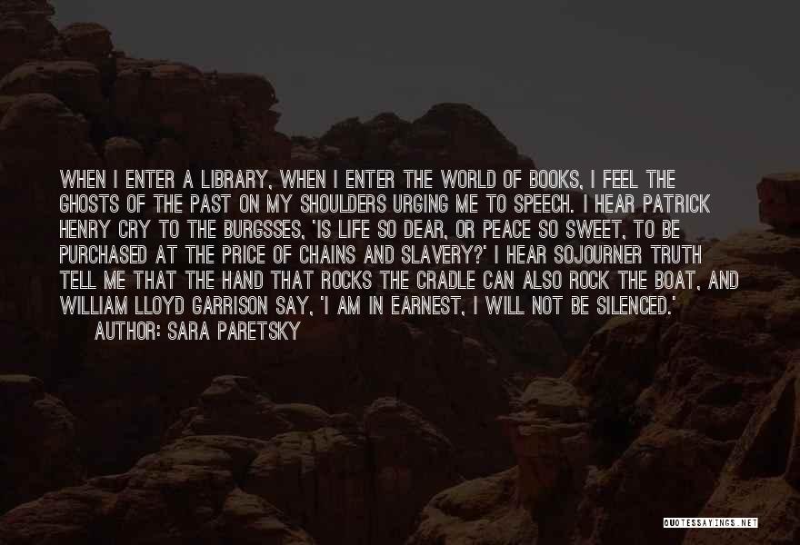 Sara Paretsky Quotes: When I Enter A Library, When I Enter The World Of Books, I Feel The Ghosts Of The Past On