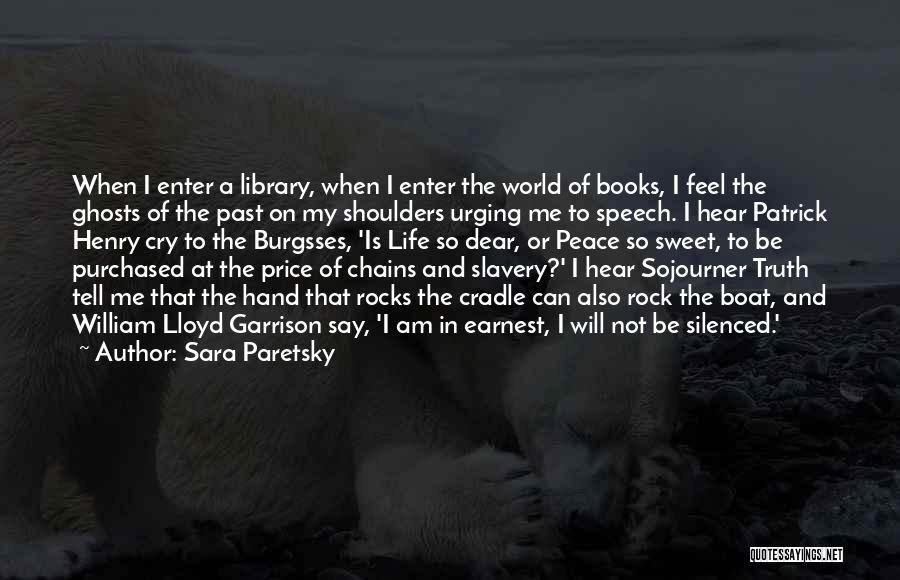 Sara Paretsky Quotes: When I Enter A Library, When I Enter The World Of Books, I Feel The Ghosts Of The Past On