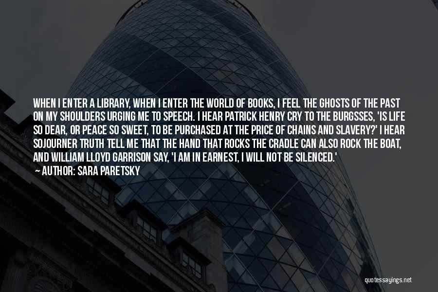 Sara Paretsky Quotes: When I Enter A Library, When I Enter The World Of Books, I Feel The Ghosts Of The Past On