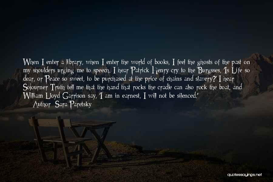 Sara Paretsky Quotes: When I Enter A Library, When I Enter The World Of Books, I Feel The Ghosts Of The Past On