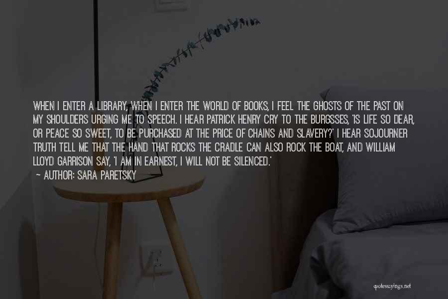 Sara Paretsky Quotes: When I Enter A Library, When I Enter The World Of Books, I Feel The Ghosts Of The Past On
