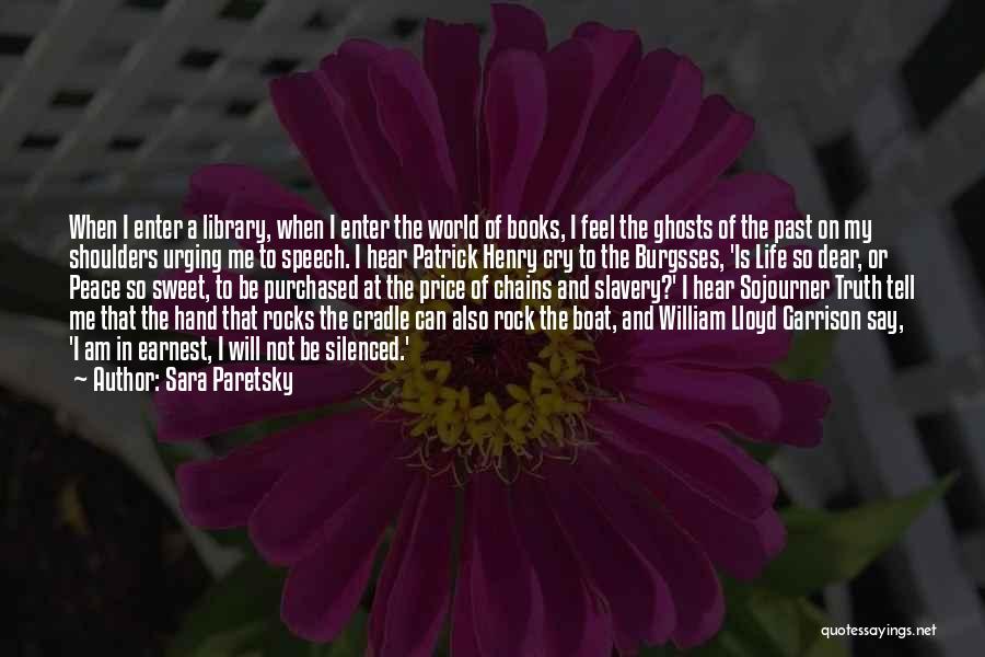 Sara Paretsky Quotes: When I Enter A Library, When I Enter The World Of Books, I Feel The Ghosts Of The Past On