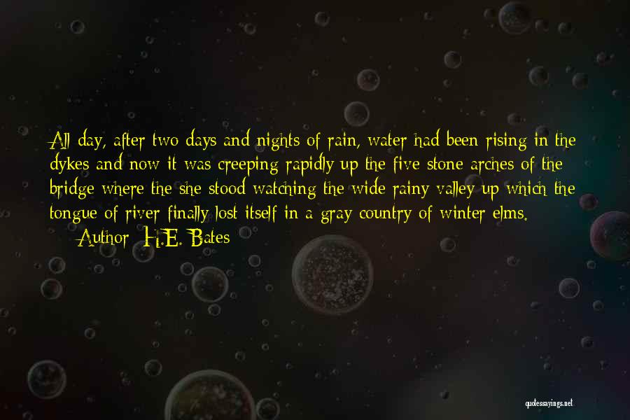 H.E. Bates Quotes: All Day, After Two Days And Nights Of Rain, Water Had Been Rising In The Dykes And Now It Was