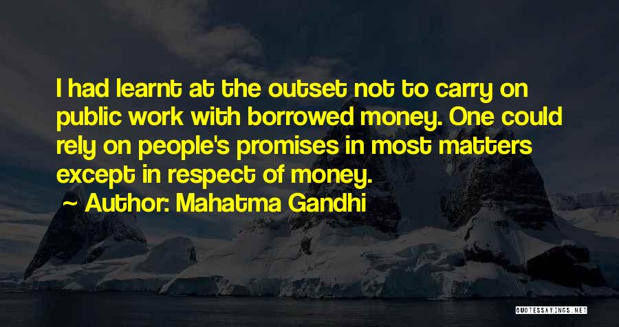 Mahatma Gandhi Quotes: I Had Learnt At The Outset Not To Carry On Public Work With Borrowed Money. One Could Rely On People's