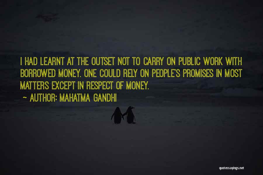 Mahatma Gandhi Quotes: I Had Learnt At The Outset Not To Carry On Public Work With Borrowed Money. One Could Rely On People's