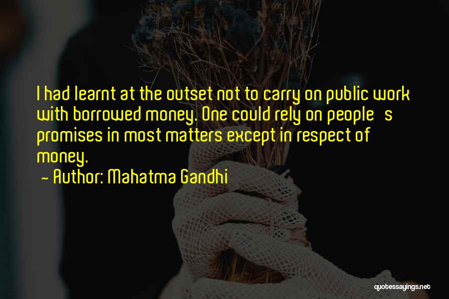 Mahatma Gandhi Quotes: I Had Learnt At The Outset Not To Carry On Public Work With Borrowed Money. One Could Rely On People's