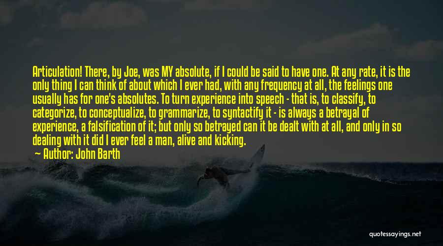 John Barth Quotes: Articulation! There, By Joe, Was My Absolute, If I Could Be Said To Have One. At Any Rate, It Is