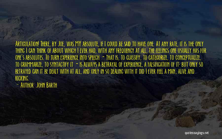 John Barth Quotes: Articulation! There, By Joe, Was My Absolute, If I Could Be Said To Have One. At Any Rate, It Is