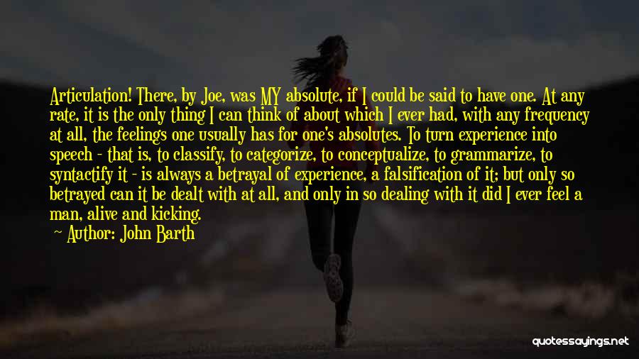 John Barth Quotes: Articulation! There, By Joe, Was My Absolute, If I Could Be Said To Have One. At Any Rate, It Is