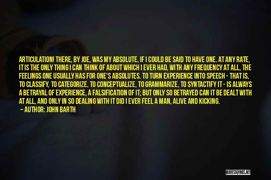 John Barth Quotes: Articulation! There, By Joe, Was My Absolute, If I Could Be Said To Have One. At Any Rate, It Is