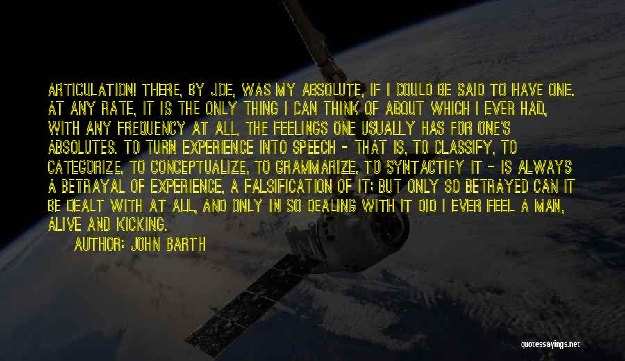 John Barth Quotes: Articulation! There, By Joe, Was My Absolute, If I Could Be Said To Have One. At Any Rate, It Is