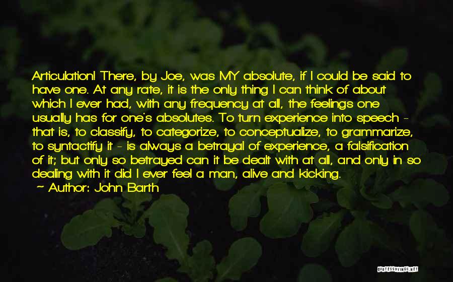 John Barth Quotes: Articulation! There, By Joe, Was My Absolute, If I Could Be Said To Have One. At Any Rate, It Is