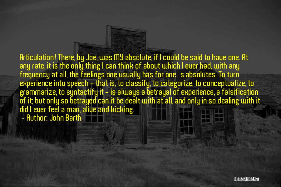 John Barth Quotes: Articulation! There, By Joe, Was My Absolute, If I Could Be Said To Have One. At Any Rate, It Is