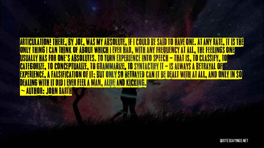 John Barth Quotes: Articulation! There, By Joe, Was My Absolute, If I Could Be Said To Have One. At Any Rate, It Is