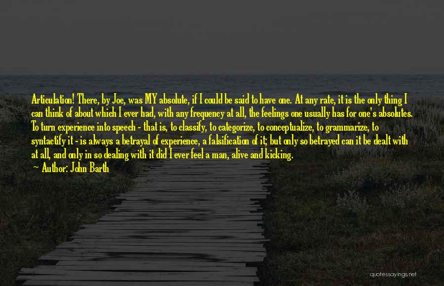 John Barth Quotes: Articulation! There, By Joe, Was My Absolute, If I Could Be Said To Have One. At Any Rate, It Is
