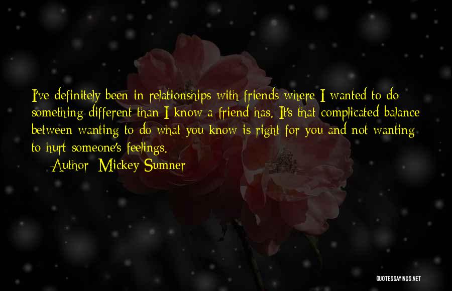 Mickey Sumner Quotes: I've Definitely Been In Relationships With Friends Where I Wanted To Do Something Different Than I Know A Friend Has.