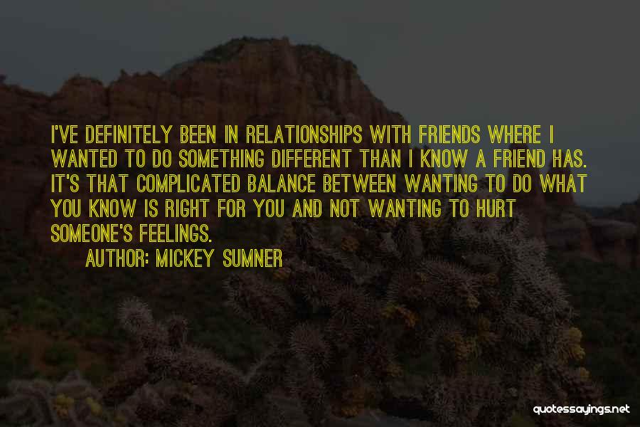 Mickey Sumner Quotes: I've Definitely Been In Relationships With Friends Where I Wanted To Do Something Different Than I Know A Friend Has.