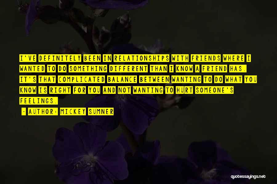 Mickey Sumner Quotes: I've Definitely Been In Relationships With Friends Where I Wanted To Do Something Different Than I Know A Friend Has.