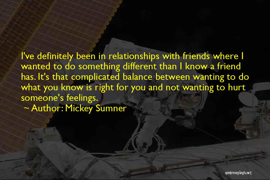 Mickey Sumner Quotes: I've Definitely Been In Relationships With Friends Where I Wanted To Do Something Different Than I Know A Friend Has.