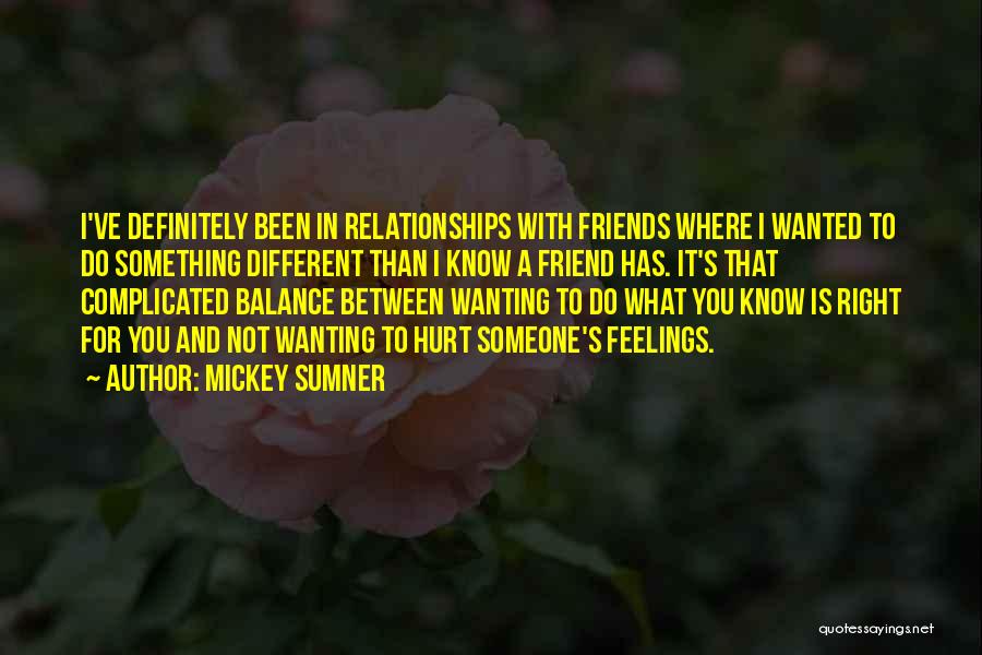 Mickey Sumner Quotes: I've Definitely Been In Relationships With Friends Where I Wanted To Do Something Different Than I Know A Friend Has.