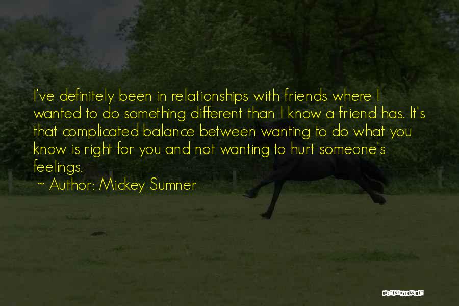 Mickey Sumner Quotes: I've Definitely Been In Relationships With Friends Where I Wanted To Do Something Different Than I Know A Friend Has.