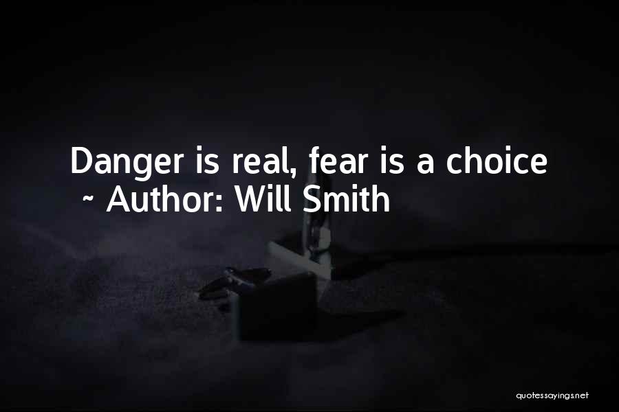 Will Smith Quotes: Danger Is Real, Fear Is A Choice