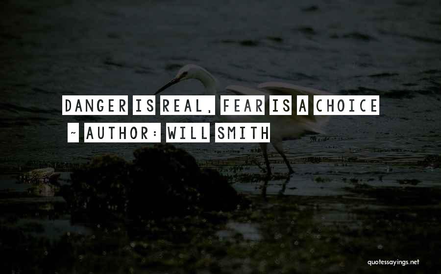 Will Smith Quotes: Danger Is Real, Fear Is A Choice