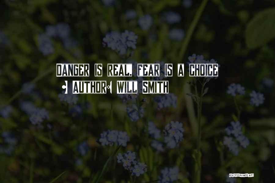 Will Smith Quotes: Danger Is Real, Fear Is A Choice