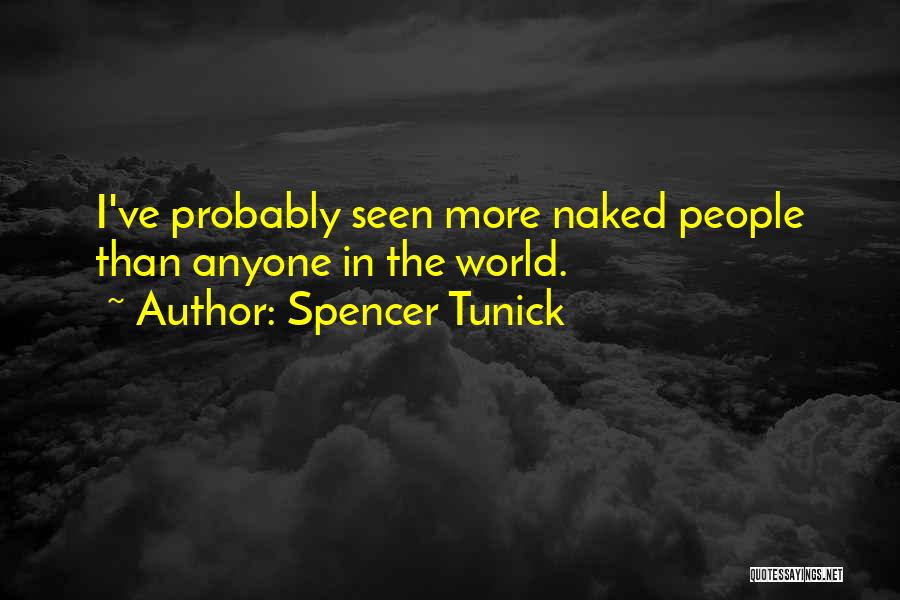 Spencer Tunick Quotes: I've Probably Seen More Naked People Than Anyone In The World.